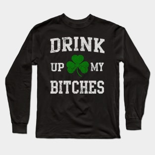 Drink Up My Bitches St Patrick's Day Long Sleeve T-Shirt